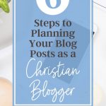 blue sign that says 6 Steps to Planning Your Blog Posts as a Christian Blogger
