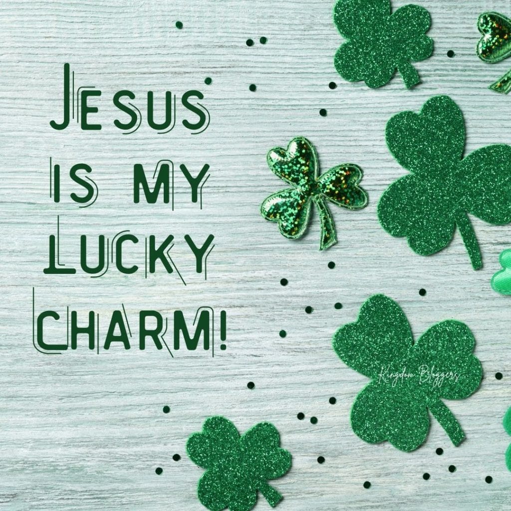 jesus is my lucky charm on a green background with clovers